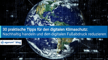 Bild zeigt eine digitale Darstellung der Erde mit dem Text '30 praktische Tipps für den digitalen Klimaschutz: Nachhaltig handeln und den digitalen Fußabdruck reduzieren' und dem agorum Blog-Logo.