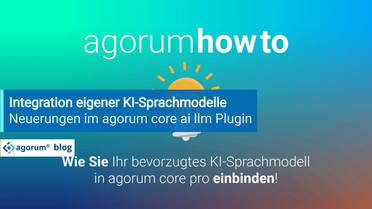 Neuerungen im agorum core ai llm Plugin - Eigene KI-Sprachmodelle anbinden