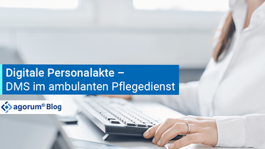 Die Vorteile der digitalen Personalakte im Dokumentenmanagementsystem für den ambulanten Pflegedienst 